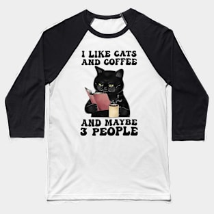 I Like Cats And Coffee And Maybe 3 People Baseball T-Shirt